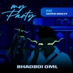 Bhadboi OML – My Party ft. Superwozzy
