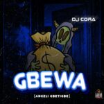 DJ Cora – Gbewa (Angeli Gbetigbe)