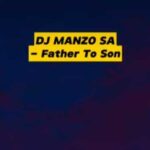 DJ Manzo SA – Father To Son