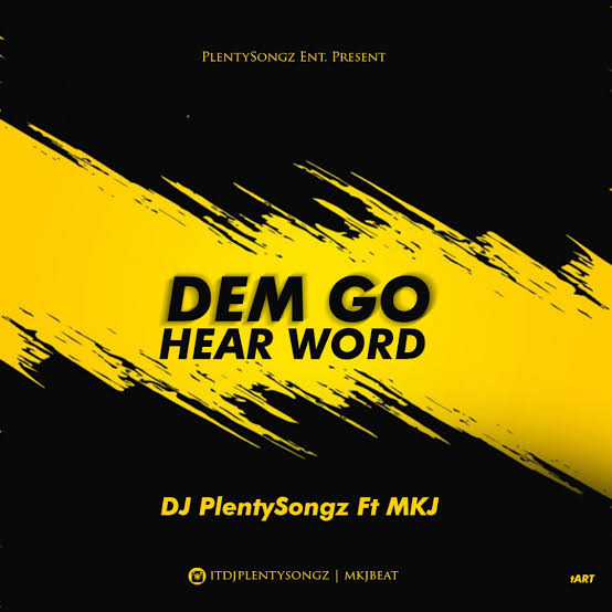 DJ Plentysongz – Dem Go Hear Word O ft. MKJ