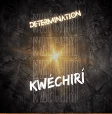Determination – Kwechiri