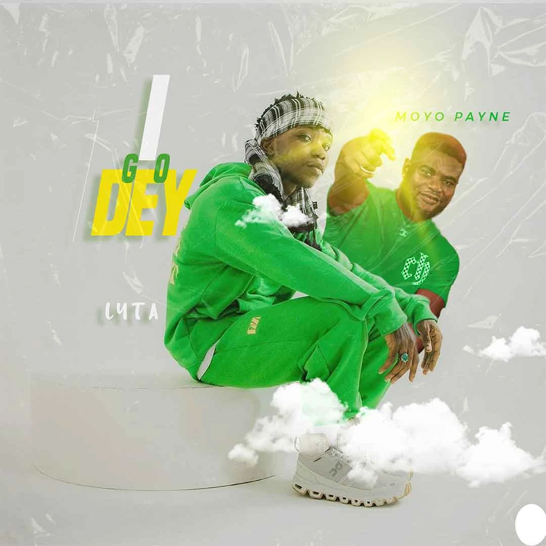 Lyta – I Go Dey ft. Moyo Payne