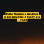 Dlala Thukzin ft Goldmax, Zee Nxumalo & Funky Qla – Ifomo