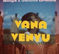 Bling4 Ft. Gemma Griffiths –Vana Venyu